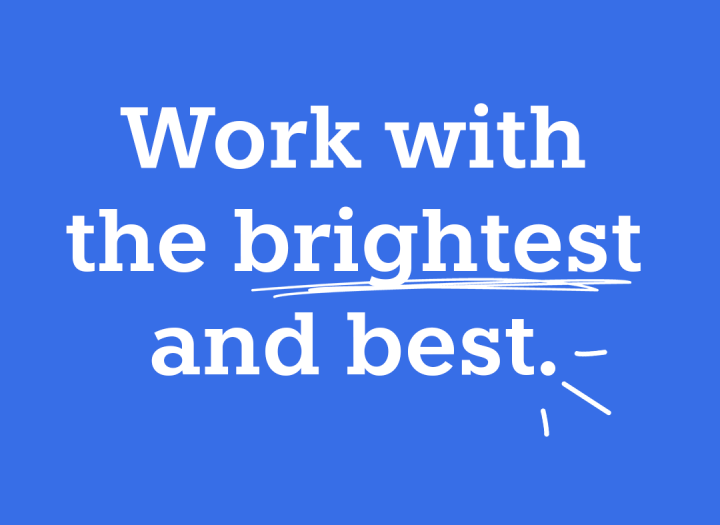 Work with the brightest and best